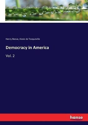 Democracy in America: Vol. 2 - Alexis De Tocqueville,Henry Reeve - cover