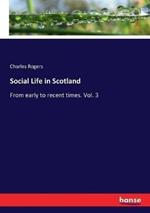 Social Life in Scotland: From early to recent times. Vol. 3