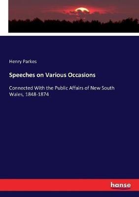Speeches on Various Occasions: Connected With the Public Affairs of New South Wales, 1848-1874 - Henry Parkes - cover