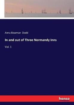 Libro in inglese In and out of Three Normandy Inns: Vol. 1  - Anna Bowman Dodd