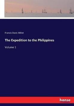 Libro in inglese The Expedition to the Philippines: Volume 1  - Francis Davis Millet