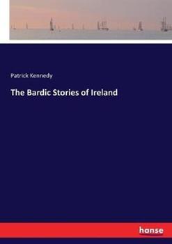 Libro in inglese The Bardic Stories of Ireland  - Patrick Kennedy