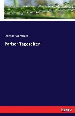 Pariser Tagezeiten - Stephan Waetzoldt - cover