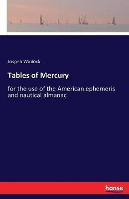 Tables of Mercury: for the use of the American ephemeris and nautical almanac - Jospeh Winlock - cover