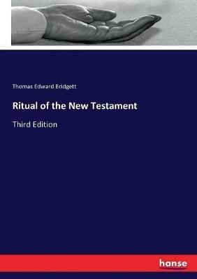 Ritual of the New Testament: Third Edition - Thomas Edward Bridgett - cover