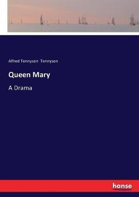Queen Mary: A Drama - Alfred Tennyson - cover