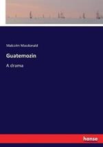 Guatemozin: A drama