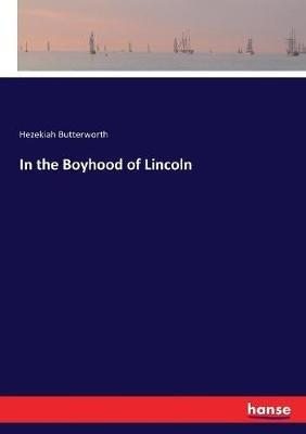 In the Boyhood of Lincoln - Hezekiah Butterworth - cover