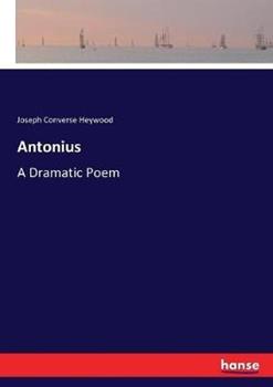 Libro in inglese Antonius: A Dramatic Poem  - Joseph Converse Heywood