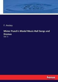Libro in inglese Mister Punch's Model Music-Hall Songs and Dramas: Vol. 1  - F Anstey