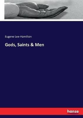 Gods, Saints & Men - Eugene Lee-Hamilton - cover