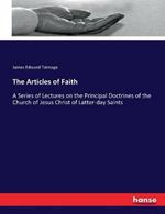 The Articles of Faith: A Series of Lectures on the Principal Doctrines of the Church of Jesus Christ of Latter-day Saints