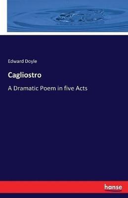 Cagliostro: A Dramatic Poem in five Acts - Edward Doyle - cover