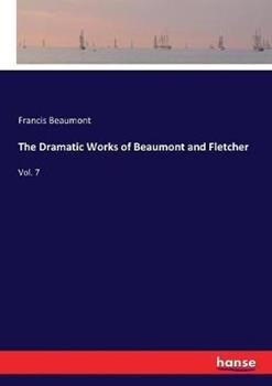 Libro in inglese The Dramatic Works of Beaumont and Fletcher: Vol. 7  - Francis Beaumont