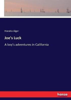 Joe's Luck: A boy's adventures in California - Horatio Alger - cover