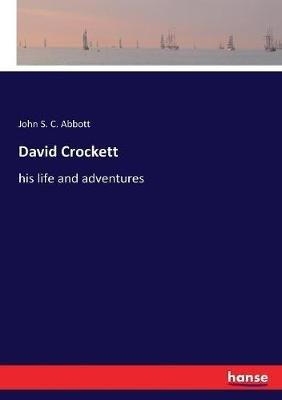 David Crockett: his life and adventures - John S C Abbott - cover