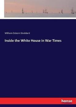 Libro in inglese Inside the White House in War Times  - William Osborn Stoddard