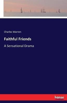 Faithful Friends: A Sensational Drama - Charles Warren - cover