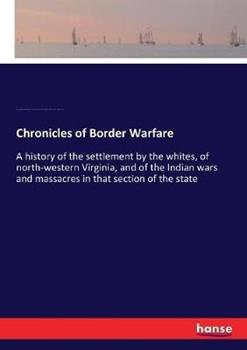 Libro inglese Chronicles of Border Warfare: A history of the settlement by the whites, of north-western Virginia, and of the Indian wars and massacres in that section of the state Reuben G Thwaites , Lyman Copeland Draper , Alexander Scott Withers