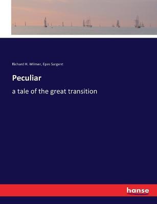 Peculiar: a tale of the great transition - Epes Sargent,Richard H Wilmer - cover