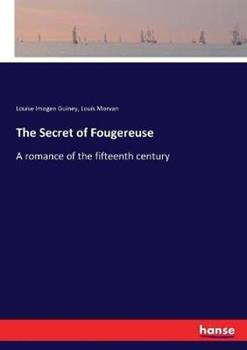 Libro inglese The Secret of Fougereuse: A romance of the fifteenth century Louise Imogen Guiney , Louis Morvan