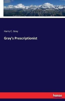 Gray's Prescriptionist - Harry C Gray - cover