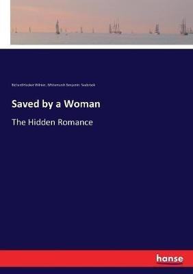 Saved by a Woman: The Hidden Romance - Richard Hooker Wilmer,Whitemarsh Benjamin Seabrook - cover