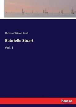 Libro in inglese Gabrielle Stuart: Vol. 1  - Thomas Wilson Reid