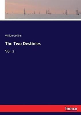 The Two Destinies: Vol. 2 - Wilkie Collins - cover