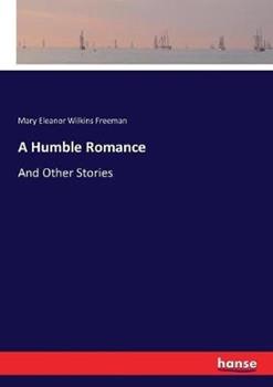 Libro in inglese A Humble Romance: And Other Stories  - Mary Eleanor Wilkins Freeman