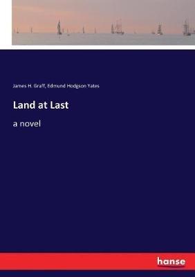 Land at Last - James H Graff,Edmund Hodgson Yates - cover