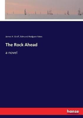 The Rock Ahead - James H Graff,Edmund Hodgson Yates - cover