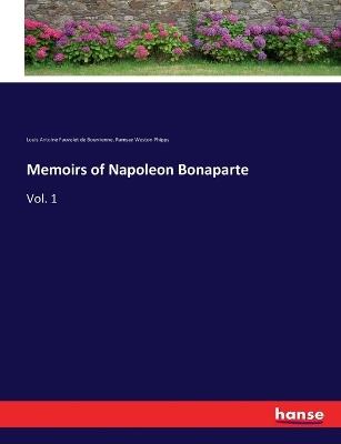 Memoirs of Napoleon Bonaparte: Vol. 1 - Louis Antoine Fauvelet de Bourrienne,Ramsay Weston Phipps - cover