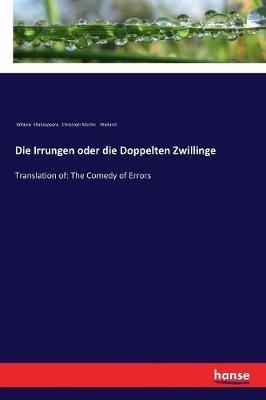 Die Irrungen oder die Doppelten Zwillinge: Translation of: The Comedy of Errors - William Shakespeare,Christoph Martin Wieland - cover
