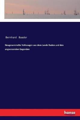 Neugesammelte Volkssagen aus dem Lande Baden und den angrenzenden Gegenden - Bernhard Baader - cover