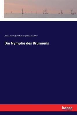 Die Nymphe des Brunnens - Johann Karl August Musäus,Ignatius Taschner - cover