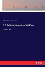 C. F. Gellerts Sämmtliche Schriften: Zweiter Teil