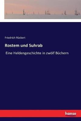 Rostem und Suhrab: Eine Heldengeschichte in zwölf Büchern - Friedrich Rückert - cover