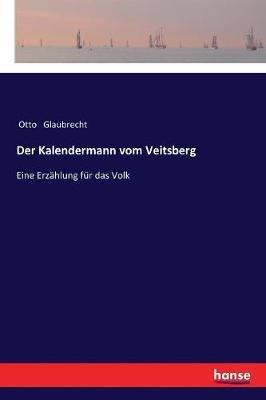 Der Kalendermann vom Veitsberg: Eine Erzahlung fur das Volk - Otto Glaubrecht - cover