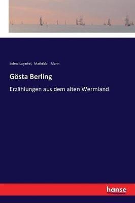 Gösta Berling: Erzählungen aus dem alten Wermland - Selma Lagerlöf,Mathilde Mann - cover