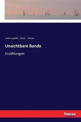 Unsichtbare Bande: Erzählungen - Selma Lagerlöf,Marie Franzos - cover