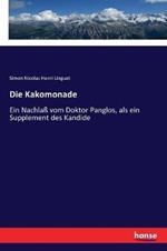 Die Kakomonade: Ein Nachlaß vom Doktor Panglos, als ein Supplement des Kandide