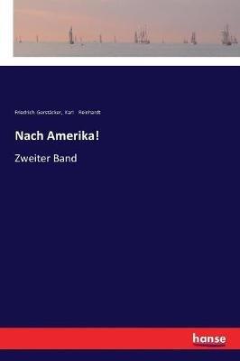 Nach Amerika!: Zweiter Band - Friedrich Gerstacker,Karl Reinhardt - cover