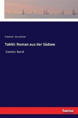 Tahiti: Roman aus der Sudsee: Zweiter Band - Friedrich Gerstacker - cover