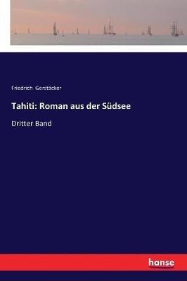 Tahiti: Roman aus der Sudsee: Dritter Band - Friedrich Gerstacker - cover
