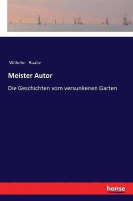 Meister Autor: Die Geschichten vom versunkenen Garten - Wilhelm Raabe - cover