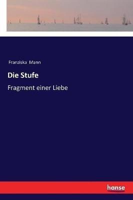 Die Stufe: Fragment einer Liebe - Franziska Mann - cover