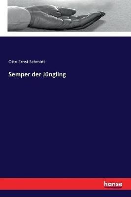 Semper der Jüngling - Otto Ernst Schmidt - cover