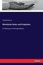 Rheinische Seher und Propheten: Ein Beitrag zur Kulturgeschichte