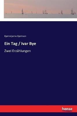 Ein Tag / Ivar Bye: Zwei Erzählungen - Bjørnstjerne Bjørnson - cover